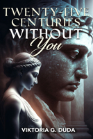 Twenty-Five Centuries Without You 159211668X Book Cover