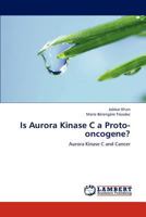 Is Aurora Kinase C a Proto-Oncogene? 3659289582 Book Cover