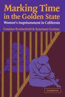 Marking Time in the Golden State: Women's Imprisonment in California (Cambridge Studies in Criminology) 0521532655 Book Cover