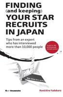 Finding (and Keeping) Your Star Recruits in Japan: Tips from an Expert Who Has Interviewed More Than 10,000 People 4908521131 Book Cover