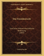 Das Fremdenrecht: Und Seine Volkswirthschaftliche Bedeutung (1893) 1149614218 Book Cover