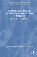 Posthumanist Research and Writing as Agentic Acts of Inclusion: Knowledge Forced Open 1032226749 Book Cover