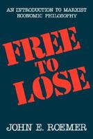 Free to Lose: An Introduction to Marxist Economic Philosophy 0674318765 Book Cover