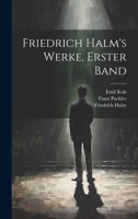 Friedrich Halm's Werke, Erster Band 1022050079 Book Cover