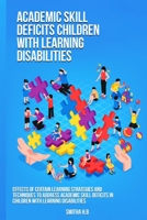 Effects of certain learning strategies and techniques to address academic skill deficits in children with learning disabilities 1805454544 Book Cover