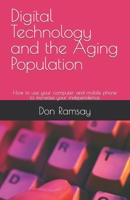 Digital Technology and the Aging Population: How to use your computer and mobile phone to increase your independence B08DBYPRXM Book Cover