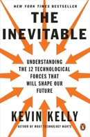 The Inevitable: Understanding the 12 Technological Forces That Will Shape Our Future 0143110373 Book Cover