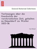 Vorlesungen über die Geschichte der vorchristlichen Zeit, gehalten zu Düsseldorf im Winter 1855-56 1241761744 Book Cover