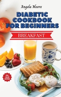 Diabetic Cookbook for Beginners - Breakfast Recipes: Great-tasting, Easy, and Healthy Recipes for Every Day 1801883750 Book Cover