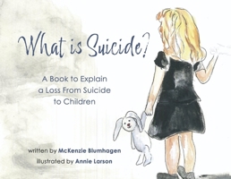 What is Suicide?: A Book to Explain A Loss From Suicide to Children B0CPSDG8RJ Book Cover