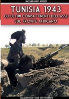 Tunisia 1943: Gli ultimi combattimenti dell'Asse sul fronte Africano (Italian Edition) B0CQF6TWF6 Book Cover