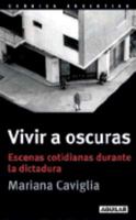 Vivir a oscuras. Escenas cotidianas durante la dictadura 9870403433 Book Cover