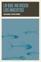LO QUE NO DICEN LOS MUERTOS: Redención, olvido, perdón. Venganza. (Spanish Edition) B08FP7SGTP Book Cover