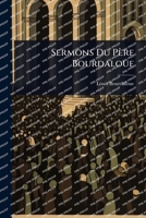 Sermons Du Père Bourdaloue (French Edition) 1024881474 Book Cover