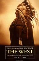 The Mammoth Book of the West Revised Ed: The Making of the American West 0786703768 Book Cover