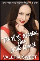The Most Wanted One In the World: How to Be "the One" to Meet "the One" 1687790388 Book Cover