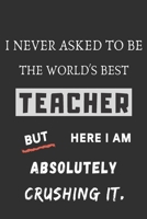 i never asked to be the world best teacher: funny office notebook 1702124150 Book Cover