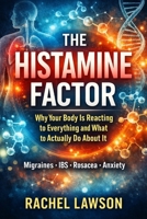 The Histamine Factor: Why Your Body Is Reacting to Everything and What to Actually Do About It B0GQPWCZ2Q Book Cover