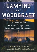 Camping and Woodcraft: A Handbook for Vacation Campers and for Travelers in the Wilderness 1510722602 Book Cover
