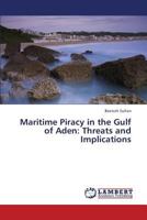 Maritime Piracy in the Gulf of Aden: Threats and Implications 3659433748 Book Cover