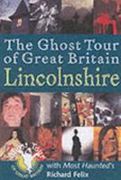 The Ghost Tour of Great Britain: Lincolnshire (Most Haunted) 1859835074 Book Cover