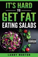 It's Hard To Get Fat Eating Salads: This Idiot's guide to losing weight 0692117350 Book Cover