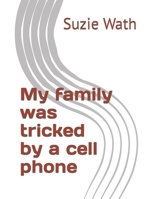 My family was tricked by a cell phone B0B2J1G7FS Book Cover