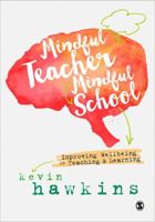 Mindful Teacher, Mindful School: Improving Wellbeing in Teaching and Learning 1526402866 Book Cover