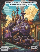 Steam & Steel: A Steampunk Train Adventure Coloring Book: Volumn 2 B0CWP2MCQ4 Book Cover