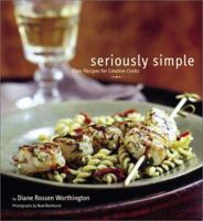Seriously Simple: Easy Recipes for Creative Cooks 0811831949 Book Cover