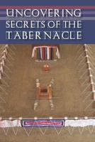 Uncovering Secrets of the Tabernacle 1794003754 Book Cover