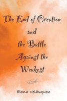 The End of Creation and the Battle Against the Weakest 168574866X Book Cover