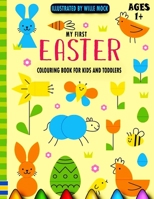 My First Easter Colouring Book For Kids And Toddlers Ages 1+: 68 Large Print, Unique And high-quality Designs For Stress Relief And Relaxation Includi B08YQR69R5 Book Cover