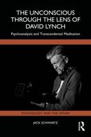 The Unconscious Through the Lens of David Lynch: Psychoanalysis and Transcendental Meditation (Psychology and the Other) 1041169485 Book Cover