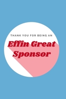 Thankyou for Being an Effin Great Sponsor: Sponsor Gift Blank Lined Notebook 1675811466 Book Cover