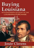 Buying Louisiana: An Eyewitness's Account of the Louisiana Purchase (New Edition) 0976084678 Book Cover