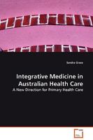 Integrative Medicine in Australian Health Care: A New Direction for Primary Health Care 3639129598 Book Cover