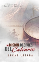 Mi Misión Después del Calvario: Más allá de la Misión del Calvario B0C5GLWS28 Book Cover