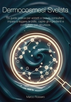 Dermocosmesi Svelata: La guida pratica per addetti e beauty consultant: impara a leggere la pelle, capire gli ingredienti e consigliare con sicurezza (Italian Edition) B0G4SKTNZQ Book Cover