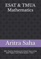 ESAT & TMUA Mathematics: 300+ Practice Questions, Chapter Summaries & 4 Mock Tests to Ace ESAT Paper 2 and TMUA Section 1 Part 1 B0FVVRDLSG Book Cover