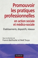 Promouvoir les pratiques professionnelles. Établissements, dispositifs et réseaux sociaux et médico-: Établissements, dispositifs et réseaux sociaux et médico-sociaux 210055624X Book Cover