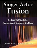 Singer Actor Fusion: The Essential Guide For Performing A Character On Stage B0FH5PQJL2 Book Cover