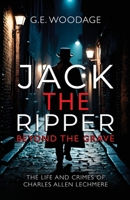 Jack the Ripper - Beyond the Grave: The Life and Crimes of Charles Allen Lechmere 1800947852 Book Cover
