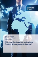 Efficient Endeavors: A College Project Management System 6206771946 Book Cover