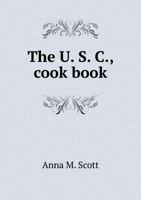 The U. S. C., Cook Book, Compiled for the Universalist Social Circle, of Junction City, Kas. 3744799255 Book Cover