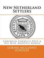 New Netherland Settlers: Lodewyck Cornelis Post & His Wife Agnietje Bonen 1987938089 Book Cover