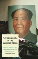 Picturing China in the American Press: The Visual Portrayal of Sino-American Relations in Time Magazine (Lexington Studies in Political Communication) 073911820X Book Cover