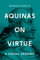 Aquinas on Virtue: A Causal Reading 1626164738 Book Cover