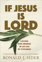 If Jesus Is Lord: Loving Our Enemies in an Age of Violence 0801036283 Book Cover