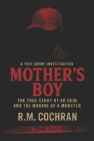 Mother’s Boy: The True Story of Ed Gein and the Making of a Monster (Dark Deeds: America’s Serial Killers Exposed) B0FQJL9MNR Book Cover